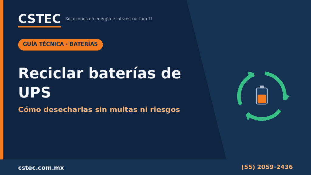 Como reciclar baterias de UPS en Mexico de forma segura - guia CSTEC